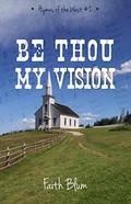 Be Thou My Vision (Hymns of the West #2) by Faith Blum
