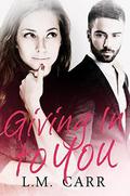 Giving In to You (The Giving Trilogy #1) by L.M. Carr