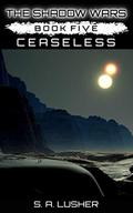 Ceaseless (The Shadow Wars #5) by S.A. Lusher