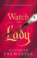Watch the Lady (The Tudor Trilogy #3) by Elizabeth Fremantle