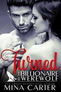 Turned by the Billionaire Werewolf by Mina Carter