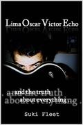 Lima Oscar Victor Echo and The Truth About Everything by Suki Fleet