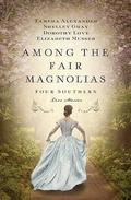 Among the Fair Magnolias: Four Southern Love Stories (Among the Fair Magnolias) by Tamera Alexander