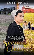 Lancaster County Second Chances  (Lancaster County Second Chances  (An Amish Of Lancaster County Saga) Book 1) by Ruth Price