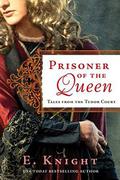 Prisoner of the Queen (Tales From the Tudor Court #2) by E. Knight