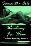 Waiting For Him by Samantha A. Cole