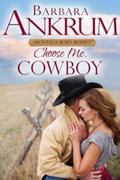 Choose Me, Cowboy (2015 Montana Born Rodeo, #4) by Barbara Ankrum
