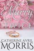 Marry Me Twice (Rose Quartz #1) by Catherine Avril Morris