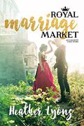 Royal Marriage Market: A Royal Romance by Heather Lyons