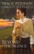 Beyond the Silence by Tracie Peterson, Kimberley Woodhouse