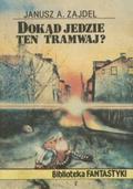 Dokąd jedzie ten tramwaj? by Janusz A. Zajdel