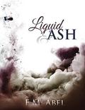 Liquid & Ash by E.M. Abel
