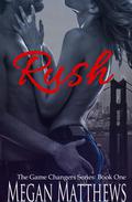 Rush (The Game Changers #1) by Megan Matthews