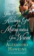 You Can't Always Get the Marquess You Want (Masters of Seduction #2) by Alexandra Hawkins