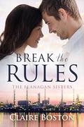 Break the Rules (The Flanagan Sisters #1) by Claire Boston