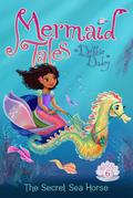 The Secret Sea Horse (Mermaid Tales #6) by Tatevik Avakyan
