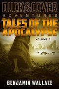 Tales of the Apocalypse Volume 1: A Duck & Cover Collection by Benjamin Wallace