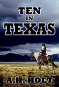 Ten In Texas by A.H. Holt