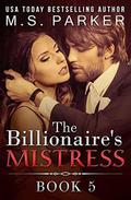 The Billionaire's Mistress 5: A Billionaire Romance by M.S. Parker