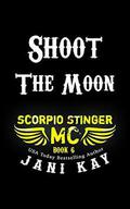 Shoot The Moon (Scorpio Stinger MC #6) by Jani Kay