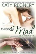 Marry Me Mad: The Rousseaus #2 by Katy Regnery