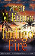 Indigo Fire (The Indigo Brothers #1) by Vickie McKeehan