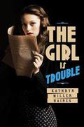 The Girl is Trouble (The Girl is Murder #2) by Kathryn Miller Haines