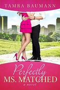 Perfectly Ms. Matched (Matchmaker Series #2) by Tamra Baumann