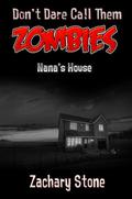 Nana's House (Don't Dare Call Them Zombies #1) by Zachary Stone