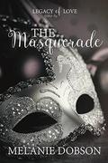 The Masquerade: A Legacy of Love Novel by Melanie Dobson
