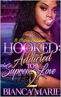 Hooked 2: Addicted to A Supreme Love by Bianca Marie