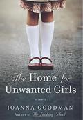 The Home for Unwanted Girls by Joanna Goodman