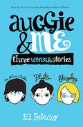 Auggie & Me: Three Wonder Stories by R.J. Palacio