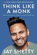 Think Like a Monk: Train Your Mind for Peace and Purpose Every Day by Jay Shetty