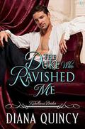 The Duke Who Ravished Me (Rebellious Brides #4) by Diana Quincy