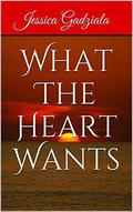 What The Heart Wants by Jessica Gadziala