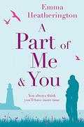 A Part of Me and You: An empowering and incredibly moving novel that will make you laugh and cry by Emma Heatherington