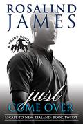 Just Come Over by Rosalind James