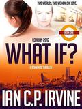 London 2012 : What If? (What If? #1) by Ian C.P. Irvine