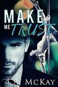 Make Me Trust by T.A. McKay