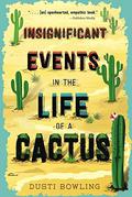 Insignificant Events in the Life of a Cactus (Life of a Cactus #1) by Dusti Bowling