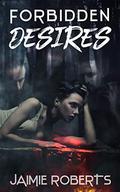 Forbidden Desires by Jaimie Roberts
