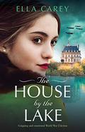 The House by the Lake (Secrets of Paris Series #2) by Ella Carey