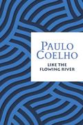 Like the Flowing River by Paulo Coelho