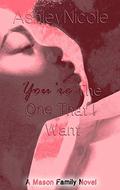 You're The One That I want: The Mason Family Saga by AshleyNicole