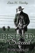 Destined to Succeed by Lisa M. Harley