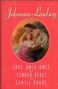 3 in 1: Love Only Once \ Tender Rebel \ Gentle Rogue by Johanna Lindsey