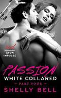White Collared Part Four: Passion (White Collared #4) by Shelly Bell