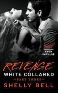 White Collared Part Three: Revenge (White Collared #3) by Shelly Bell