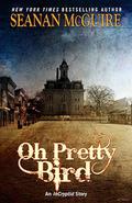 Oh Pretty Bird by Seanan McGuire